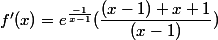 f'(x) = e^{\frac{-1}{x-1}}( \dfrac{(x-1) +x+1}{(x-1)})